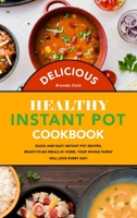 Delicious Healthy Instant Pot Cookbook: Quick and Easy Instant Pot Recipes, Ready-to-Go Meals at Home, Your Whole Family Will Love Every Day! 1801833745 Book Cover