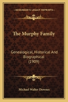 The Murphy Family; Genealogical, Historical and Biographical 1018318348 Book Cover