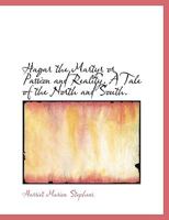 Hagar the martyr; or, Passion and reality. A tale of the North and South 1277115761 Book Cover