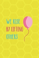 We Rise By Lifting Other: Notebook Journal Composition Blank Lined Diary Notepad 120 Pages Paperback Yellow Hive Balloon 1712308998 Book Cover