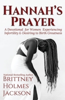 Hannah's Prayer: A devotional for women experiencing infertility + desiring to birth greatness 1735980730 Book Cover