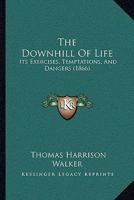 The Downhill Of Life: Its Exercises, Temptations, And Dangers 1165082462 Book Cover