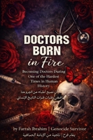 Doctors Born In Fire: Becoming Doctors During One of The Hardest Times in Human History B0GKG3FGLF Book Cover