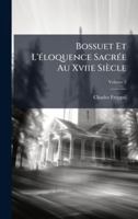Bossuet Et L'Ã(c)loquence SacrÃ(c)e Au Xviie Siècle (French Edition) 1024415201 Book Cover