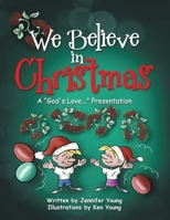 We Believe in Christmas: A God's Love... Presentation 1664209484 Book Cover