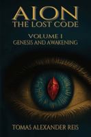 AION – THE LOST CODE: Volume I: Genesis and Awakening B0G3KZ3VH9 Book Cover