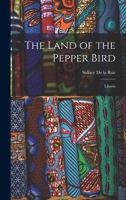 The Land of the Pepper Bird: Liberia 101437961X Book Cover