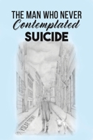 The Man Who Never Contemplated Suicide 1035824647 Book Cover