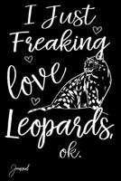 I Just Freaking Love Leopards Ok Journal: 110 Blank Lined Pages - 6 x 9 Notebook With Cute Snow Leopard Print On The Cover 1673421709 Book Cover