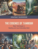 The Essence of Tambour: Basic Techniques in Beading and Lace Embroidery Book B0CTN414LW Book Cover