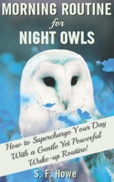 Morning Routine For Night Owls: How To Supercharge Your Day With A Gentle Yet Powerful Morning Routine 097743351X Book Cover