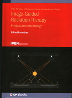 Image Guided Radiation Therapy: Physics and Technology 0750333618 Book Cover