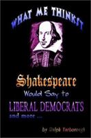 What Me Thinkst Shakespeare Would Say to Liberal Democrats 1403375879 Book Cover