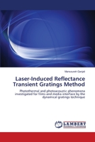 Laser-Induced Reflectance Transient Gratings Method: Photothermal and photoacoustic phenomena investigated for films and media interface by the dynamical gratings technique 3659177261 Book Cover