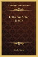 Lettre Sur Antar (1841) 1168017300 Book Cover