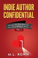 Indie Author Confidential 4: Secrets No One Will Tell You About Being a Writer B0C9SJJVQK Book Cover