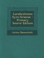 Lucubrationes Syro-Graecae - Primary Source Edition 1022530992 Book Cover