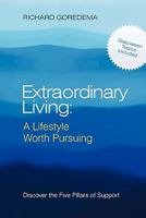Extraordinary Living: A Lifestyle Worth Pursuing: Discover the Five Pillars of Support 144971059X Book Cover