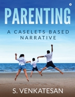 Parenting: A Caselets Based Narrative 1647339286 Book Cover