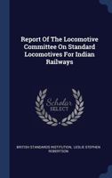 Report Of The Locomotive Committee On Standard Locomotives For Indian Railways 1017830266 Book Cover