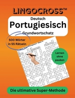 Lingocross: Deutsch-Portugiesisch Grundwortschatz: 500 Wörter in 55 Rätseln – Die ultimative Super-Methode (German Edition) B0DYL6YS1W Book Cover