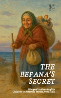 The Befana's Secret: Bilingual Italian-English Children's Christmas Stories from Italy B0FHJFZY48 Book Cover
