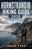Hornstrandir Hiking Guide 2026: Self-Guided Iceland Wilderness Trek with 3–5 Day Routes & Survival Tips B0GYDTGVKN Book Cover