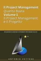 Il Project Management Quanto Basta Volume 1- Il Project Management e Il Progetto: Riflessioni Su Metodi E Strumenti per Creare Utilità (Collana “Sulle ... crea conoscenza”) (Italian Edition) B0DYF95L1Y Book Cover