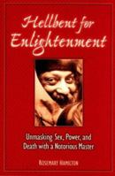 Hellbent for Enlightenment: Unmasking Sex, Power, and Death With a Notorious Master 1883991153 Book Cover