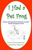 I Had a Pet Frog: 100 pets and animals that will make you smile, chuckle and laugh out loud 0982713304 Book Cover