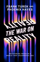 The War on Reality: Recovering Truth in a World Determined to Create Its Own 0736993630 Book Cover