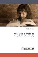 Walking Barefoot: A storyteller's arts-based inquiry 3838306562 Book Cover