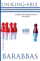 UnKingAble Barabbas: A Book of Inspirational Writings 1080870970 Book Cover