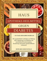 HAUSAPOTHEKE-HEILMITTEL GEGEN DIABETES: Der ganzheitliche Leitfaden zur Heilung und Umkehrung von Diabetes mit natürlichen Kräuterrezepten, Ernährung ... + 30-Tage-Ernährungsplan (German Edition) B0F4NLB1TS Book Cover