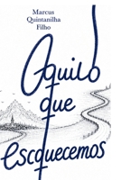 Aquilo que esquecemos (Portuguese Edition) B0HGS3KRGP Book Cover