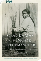Clackamas Chinook Performance Art: Verse Form Interpretations 1496230418 Book Cover