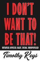 I Don't Want to Be That 0983515956 Book Cover