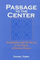 Passage to the Center: Imagination and the Sacred in the Poetry of Seamus Heaney (Irish Literature, History, and Culture) 0813192358 Book Cover