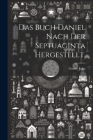 Das Buch Daniel nach der Septuaginta hergestellt. 1021571962 Book Cover