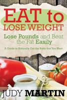 Eat to Lose Weight: Lose Pounds and Beat the Fat Easily 1634289803 Book Cover