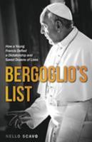 Bergoglio's List: How a Young Francis Defied a Dictatorship and Saved Dozens of Lives 1618906267 Book Cover