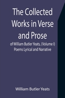 The Collected Works in Verse and Prose of William Butler Yeats, (Volume I) Poems Lyrical and Narrative 9355755848 Book Cover