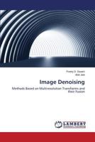 Image Denoising: Methods Based on Multiresolution Transforms and their Fusion 3659575895 Book Cover