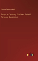 Essays on Dysentery, Diarrhoea, Typhoid Fever and Rheumatism 3385326478 Book Cover