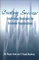Creating Success: Leadership Strategies for Academic Organizations 1588201325 Book Cover