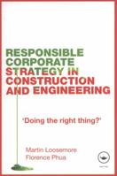 Responsible Corporate Strategy in Construction and Engineering: Doing the Right Thing? 0415459109 Book Cover