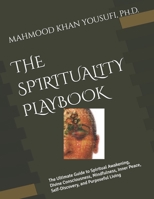 The Spirituality Playbook: The Ultimate Guide to Spiritual Awakening, Divine Consciousness, Mindfulness, Inner Peace, Self-Discovery, and Purposeful L B0H99VT7QN Book Cover