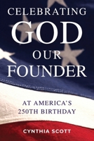 Celebrating God, Our Founder, at America's 250th Birthday B0G3WLSXX8 Book Cover