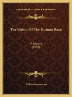 The Union Of The Human Race: A Lecture 112034140X Book Cover