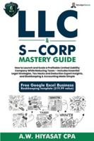 LLC & S-Corp Mastery Guide 6-in-1: How to Launch and Scale a Profitable LLC & S-Corp While Reducing Taxes with Legal Strategies, Tax Hacks, Deductions ... Finance & Tax for Small Business Owners) B0G3L5RC21 Book Cover